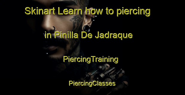 Skinart Learn how to piercing in Pinilla De Jadraque | #PiercingTraining #PiercingClasses #SkinartTraining-Spain