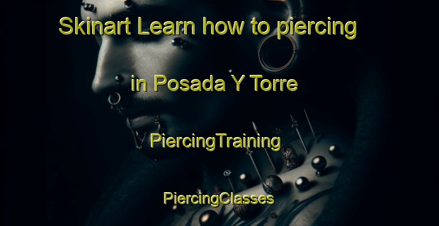 Skinart Learn how to piercing in Posada Y Torre | #PiercingTraining #PiercingClasses #SkinartTraining-Spain