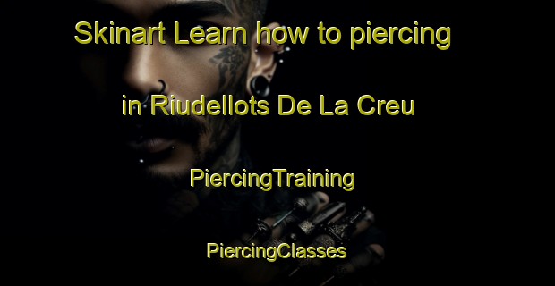 Skinart Learn how to piercing in Riudellots De La Creu | #PiercingTraining #PiercingClasses #SkinartTraining-Spain