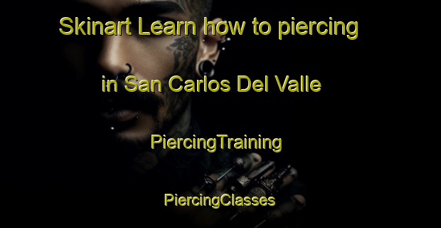 Skinart Learn how to piercing in San Carlos Del Valle | #PiercingTraining #PiercingClasses #SkinartTraining-Spain