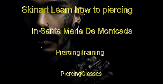 Skinart Learn how to piercing in Santa Maria De Montcada | #PiercingTraining #PiercingClasses #SkinartTraining-Spain