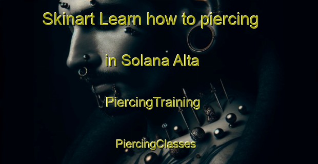 Skinart Learn how to piercing in Solana Alta | PiercingTraining | PiercingClasses | SkinartTraining-Spain