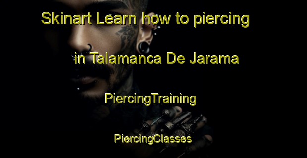 Skinart Learn how to piercing in Talamanca De Jarama | #PiercingTraining #PiercingClasses #SkinartTraining-Spain