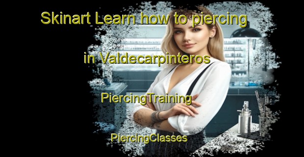 Skinart Learn how to piercing in Valdecarpinteros | PiercingTraining | PiercingClasses | SkinartTraining-Spain