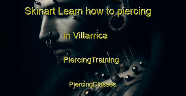 Skinart Learn how to piercing in Villarrica | #PiercingTraining #PiercingClasses #SkinartTraining-Spain