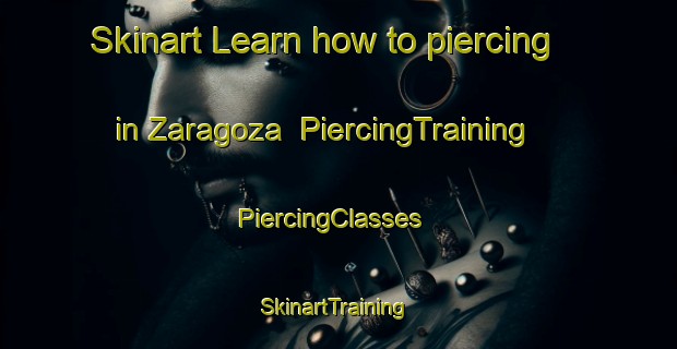 Skinart Learn how to piercing in Zaragoza | PiercingTraining | PiercingClasses | SkinartTraining-Spain