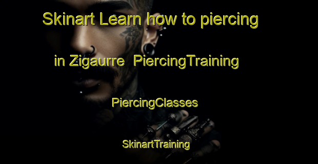 Skinart Learn how to piercing in Zigaurre | PiercingTraining | PiercingClasses | SkinartTraining-Spain