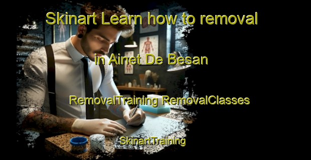 Skinart Learn how to removal in Ainet De Besan | #RemovalTraining #RemovalClasses #SkinartTraining-Spain