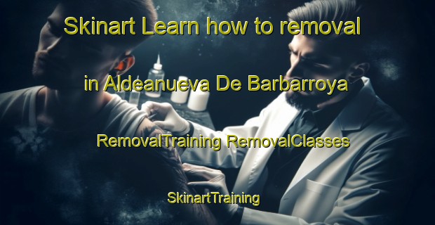 Skinart Learn how to removal in Aldeanueva De Barbarroya | #RemovalTraining #RemovalClasses #SkinartTraining-Spain