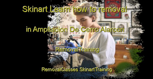 Skinart Learn how to removal in Ampliacion De Cerro Alarcon | #RemovalTraining #RemovalClasses #SkinartTraining-Spain