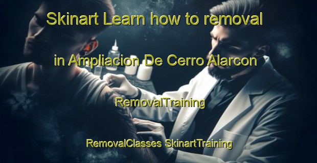 Skinart Learn how to removal in Ampliacion De Cerro Alarcon | #RemovalTraining #RemovalClasses #SkinartTraining-Spain