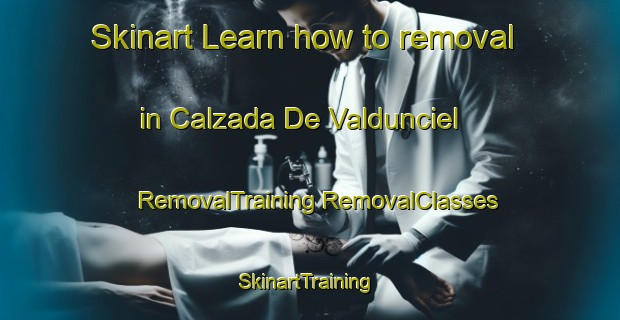 Skinart Learn how to removal in Calzada De Valdunciel | #RemovalTraining #RemovalClasses #SkinartTraining-Spain