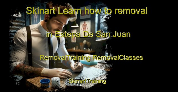 Skinart Learn how to removal in Estepa De San Juan | #RemovalTraining #RemovalClasses #SkinartTraining-Spain