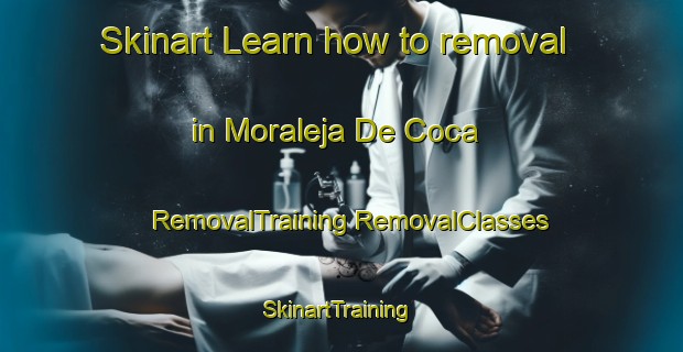 Skinart Learn how to removal in Moraleja De Coca | #RemovalTraining #RemovalClasses #SkinartTraining-Spain