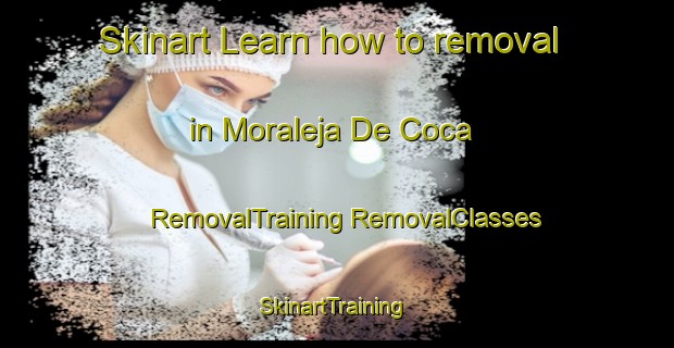 Skinart Learn how to removal in Moraleja De Coca | #RemovalTraining #RemovalClasses #SkinartTraining-Spain