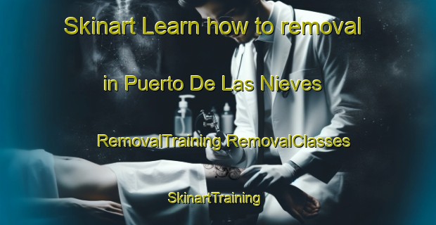 Skinart Learn how to removal in Puerto De Las Nieves | #RemovalTraining #RemovalClasses #SkinartTraining-Spain