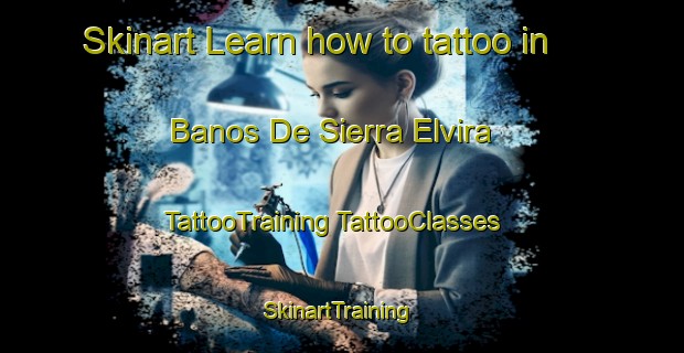 Skinart Learn how to tattoo in Banos De Sierra Elvira | #TattooTraining #TattooClasses #SkinartTraining-Spain