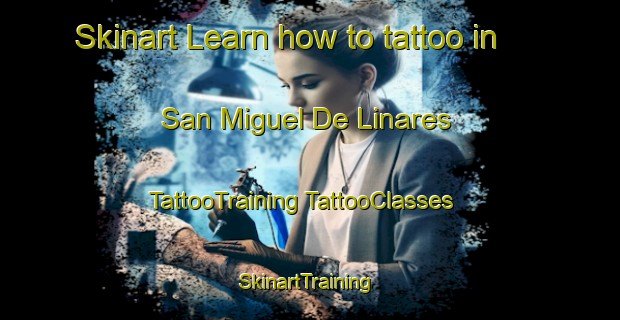 Skinart Learn how to tattoo in San Miguel De Linares | #TattooTraining #TattooClasses #SkinartTraining-Spain