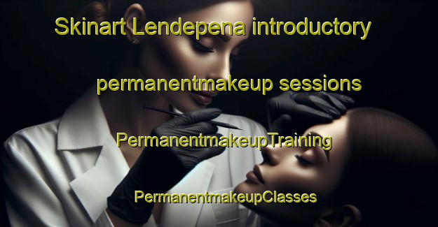 Skinart Lendepena introductory permanentmakeup sessions | PermanentmakeupTraining | PermanentmakeupClasses | SkinartTraining-Spain