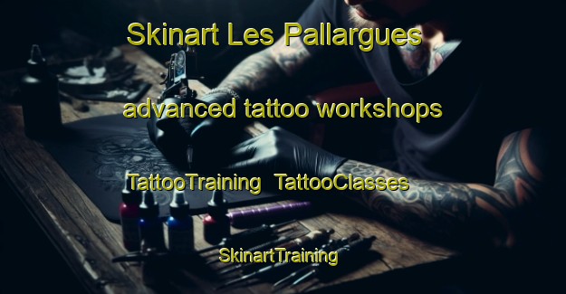 Skinart Les Pallargues advanced tattoo workshops | TattooTraining | TattooClasses | SkinartTraining-Spain