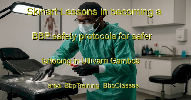 Skinart Lessons in becoming a BBP safety protocols for safer tattooing in Ullivarri Gamboa area | BbpTraining | BbpClasses | SkinartTraining-Spain