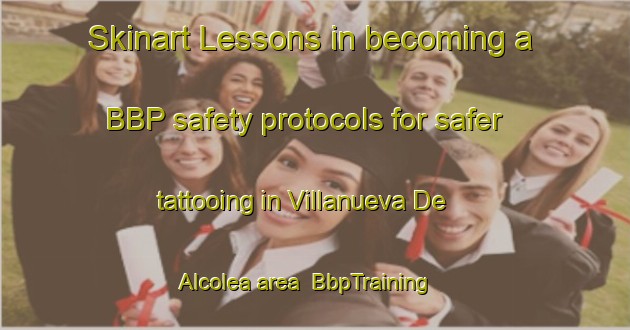 Skinart Lessons in becoming a BBP safety protocols for safer tattooing in Villanueva De Alcolea area | BbpTraining | BbpClasses | SkinartTraining-Spain