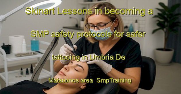 Skinart Lessons in becoming a SMP safety protocols for safer tattooing in Umbria De Matasanos area | SmpTraining | SmpClasses | SkinartTraining-Spain