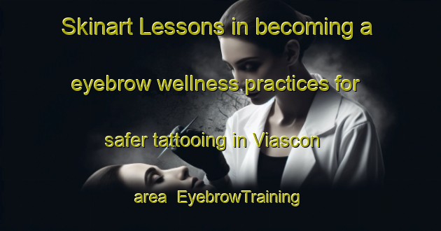 Skinart Lessons in becoming a eyebrow wellness practices for safer tattooing in Viascon area | EyebrowTraining | EyebrowClasses | SkinartTraining-Spain