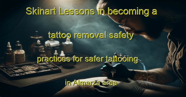 Skinart Lessons in becoming a tattoo removal safety practices for safer tattooing in Almarza area | RemovalTraining | RemovalClasses | SkinartTraining-Spain
