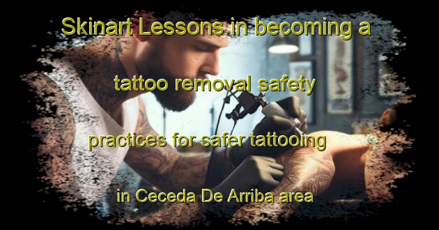 Skinart Lessons in becoming a tattoo removal safety practices for safer tattooing in Ceceda De Arriba area | RemovalTraining | RemovalClasses | SkinartTraining-Spain