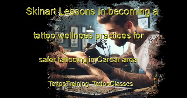 Skinart Lessons in becoming a tattoo wellness practices for safer tattooing in Carcar area | TattooTraining | TattooClasses | SkinartTraining-Spain