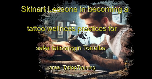 Skinart Lessons in becoming a tattoo wellness practices for safer tattooing in Torralba area | TattooTraining | TattooClasses | SkinartTraining-Spain