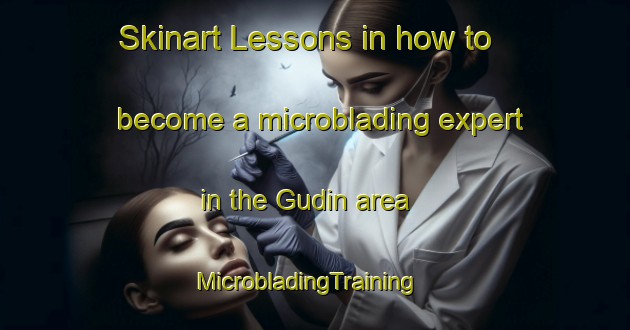 Skinart Lessons in how to become a microblading expert in the Gudin area | MicrobladingTraining | MicrobladingClasses | SkinartTraining-Spain