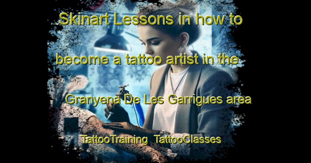 Skinart Lessons in how to become a tattoo artist in the Granyena De Les Garrigues area | TattooTraining | TattooClasses | SkinartTraining-Spain