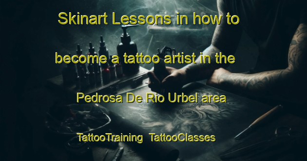 Skinart Lessons in how to become a tattoo artist in the Pedrosa De Rio Urbel area | TattooTraining | TattooClasses | SkinartTraining-Spain