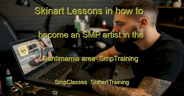 Skinart Lessons in how to become an SMP artist in the Santimamia area | SmpTraining | SmpClasses | SkinartTraining-Spain