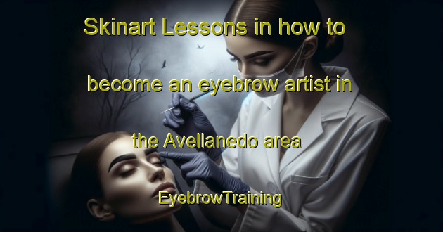 Skinart Lessons in how to become an eyebrow artist in the Avellanedo area | EyebrowTraining | EyebrowClasses | SkinartTraining-Spain