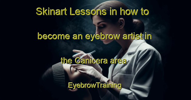 Skinart Lessons in how to become an eyebrow artist in the Canicera area | EyebrowTraining | EyebrowClasses | SkinartTraining-Spain