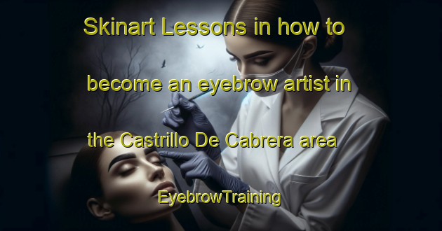 Skinart Lessons in how to become an eyebrow artist in the Castrillo De Cabrera area | EyebrowTraining | EyebrowClasses | SkinartTraining-Spain