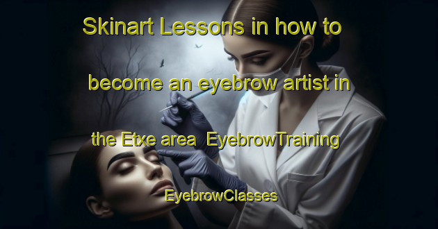 Skinart Lessons in how to become an eyebrow artist in the Etxe area | EyebrowTraining | EyebrowClasses | SkinartTraining-Spain