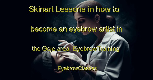 Skinart Lessons in how to become an eyebrow artist in the Goje area | EyebrowTraining | EyebrowClasses | SkinartTraining-Spain