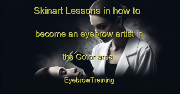 Skinart Lessons in how to become an eyebrow artist in the Gotor area | EyebrowTraining | EyebrowClasses | SkinartTraining-Spain