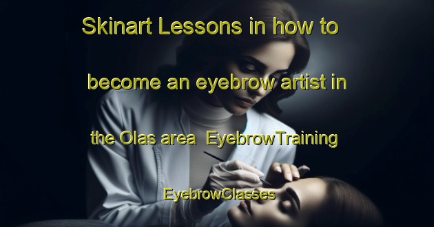 Skinart Lessons in how to become an eyebrow artist in the Olas area | EyebrowTraining | EyebrowClasses | SkinartTraining-Spain