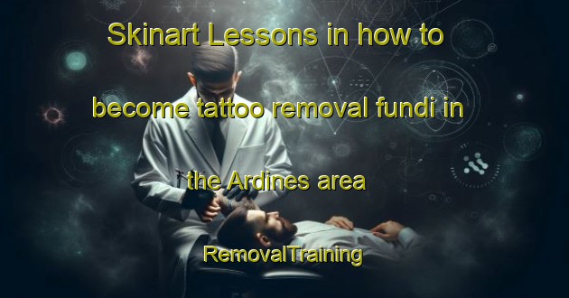 Skinart Lessons in how to become tattoo removal fundi in the Ardines area | RemovalTraining | RemovalClasses | SkinartTraining-Spain