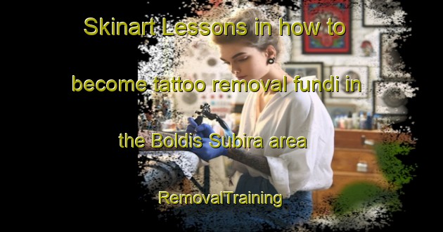 Skinart Lessons in how to become tattoo removal fundi in the Boldis Subira area | RemovalTraining | RemovalClasses | SkinartTraining-Spain