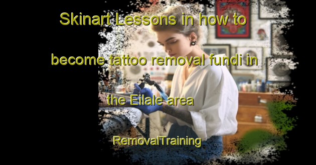 Skinart Lessons in how to become tattoo removal fundi in the Eilale area | RemovalTraining | RemovalClasses | SkinartTraining-Spain