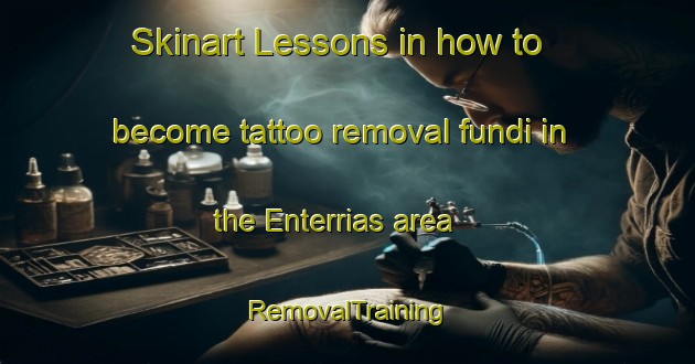 Skinart Lessons in how to become tattoo removal fundi in the Enterrias area | RemovalTraining | RemovalClasses | SkinartTraining-Spain