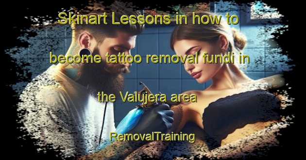 Skinart Lessons in how to become tattoo removal fundi in the Valujera area | RemovalTraining | RemovalClasses | SkinartTraining-Spain