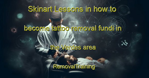 Skinart Lessons in how to become tattoo removal fundi in the Verdes area | RemovalTraining | RemovalClasses | SkinartTraining-Spain