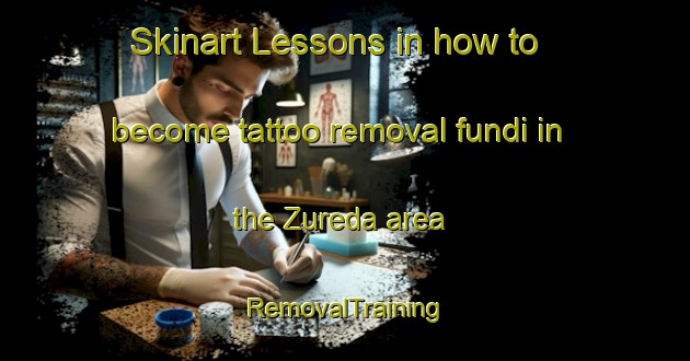 Skinart Lessons in how to become tattoo removal fundi in the Zureda area | RemovalTraining | RemovalClasses | SkinartTraining-Spain